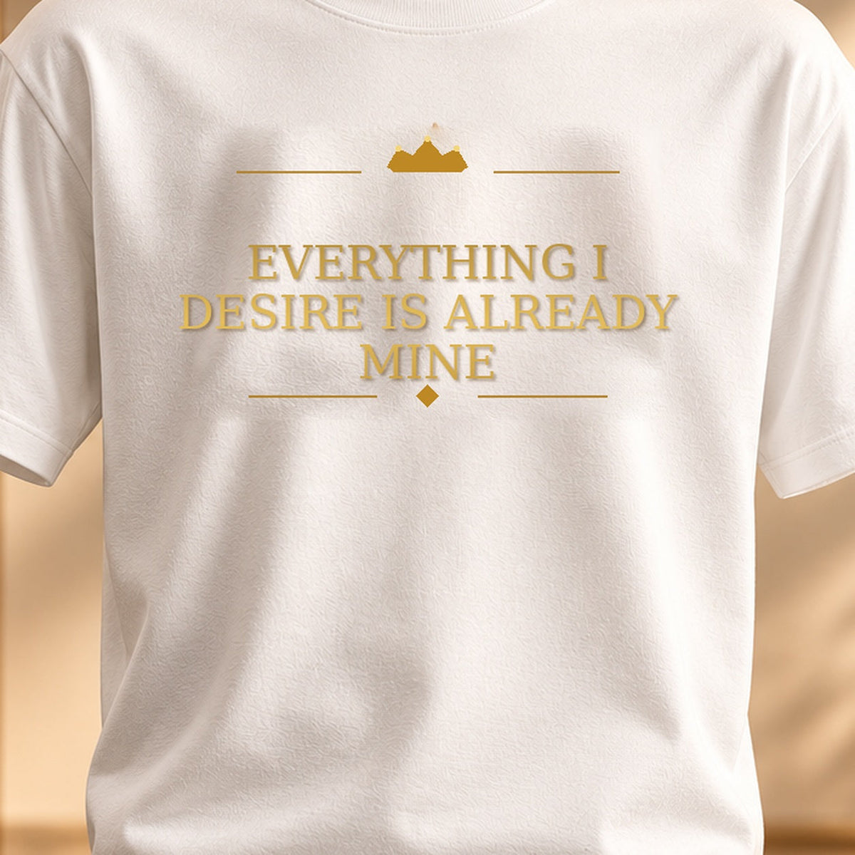 EVERYTHING I DESIRE IS ALREADY MINE tee — premium luxury design detail