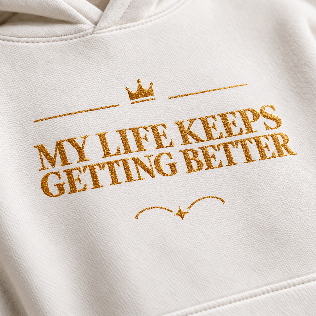 My Life Keeps Getting Better affirmation hoodie – print detail view