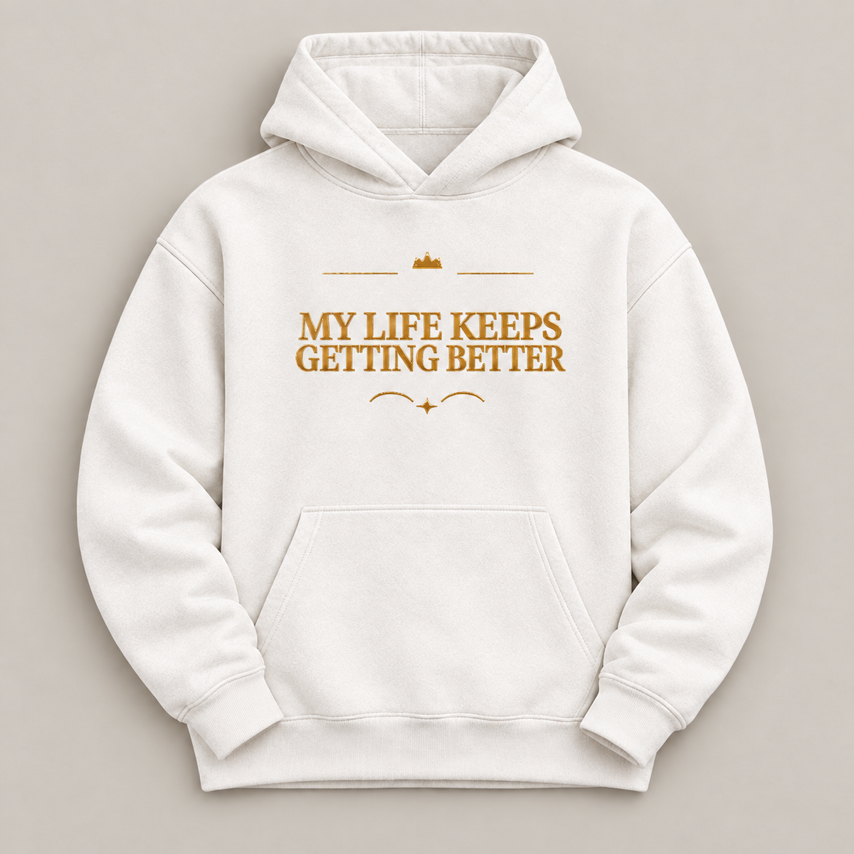 My Life Keeps Getting Better affirmation hoodie – flat lay view