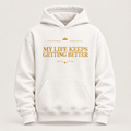 My Life Keeps Getting Better affirmation hoodie – front view