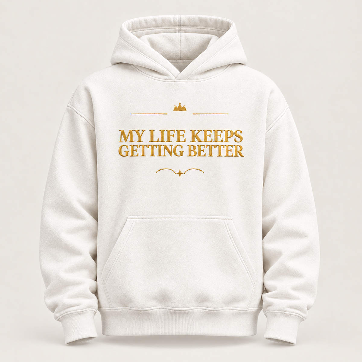 My Life Keeps Getting Better affirmation hoodie – front view