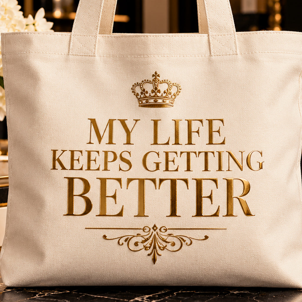 MY LIFE KEEPS GETTING BETTER tote — premium luxury detail