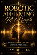 Robotic Affirming Made Simple by Kay Butler